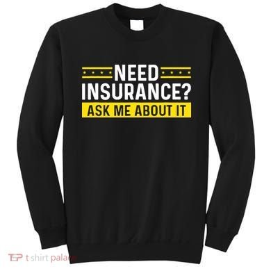 Insurance Agent Ask Me About It Need Insurance Broker Sweatshirt