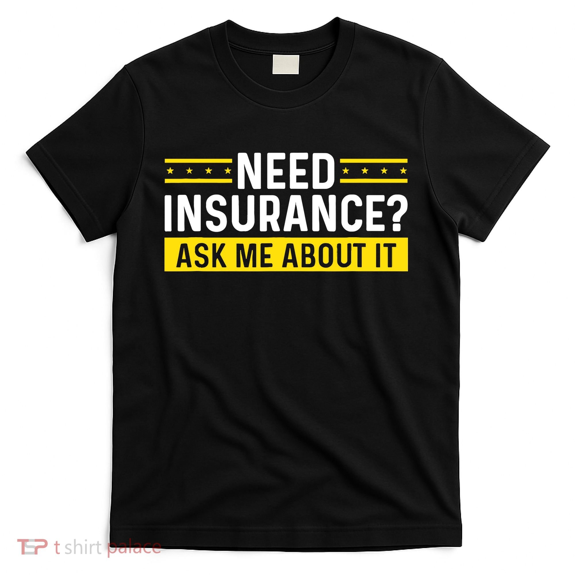 Insurance Agent Ask Me About It Need Insurance Broker T-Shirt