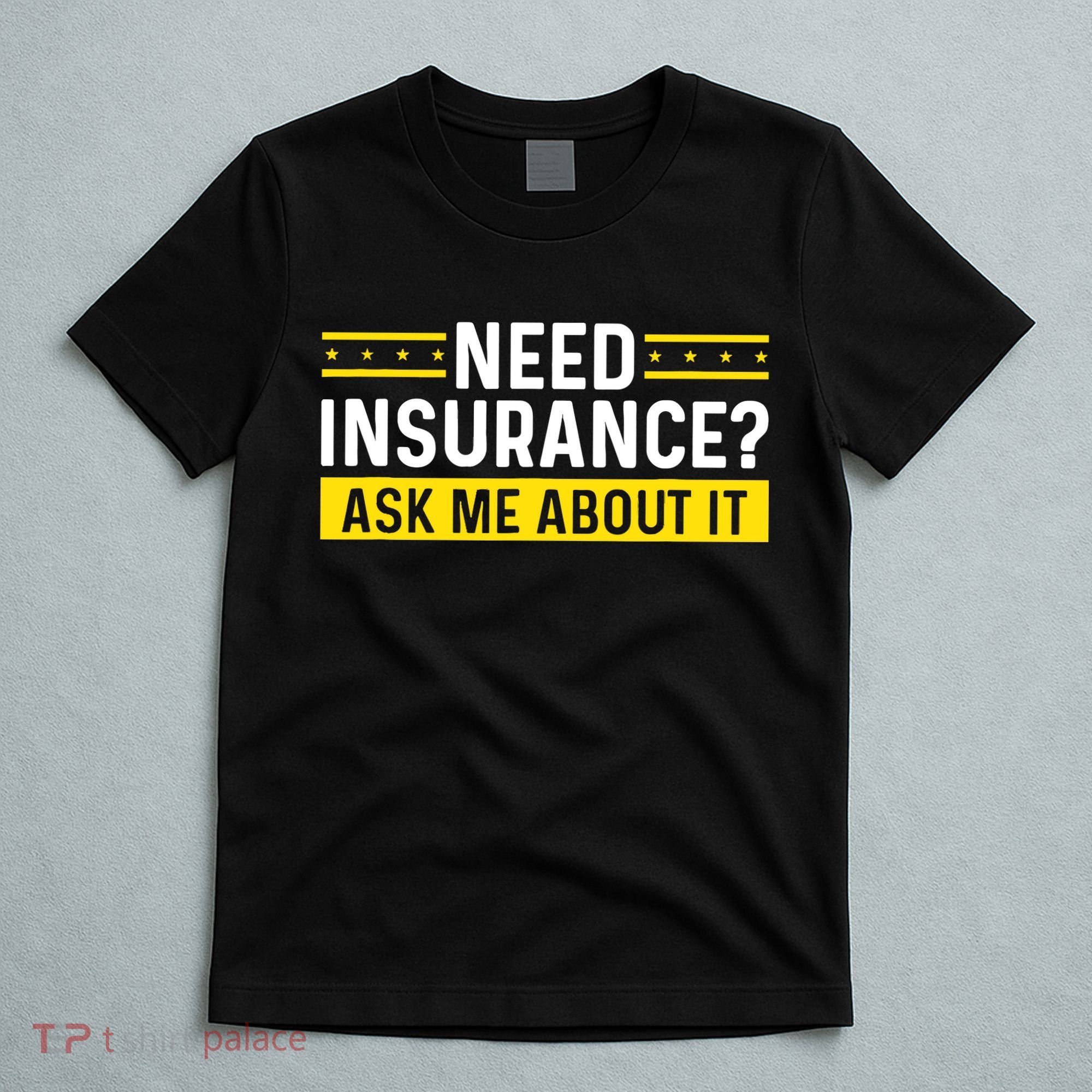 Insurance Agent Ask Me About It Need Insurance Broker T-Shirt