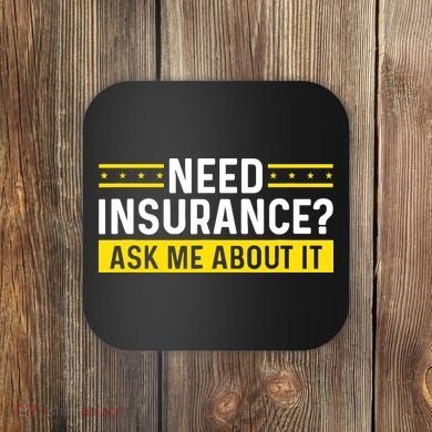 Insurance Agent Ask Me About It Need Insurance Broker Coaster