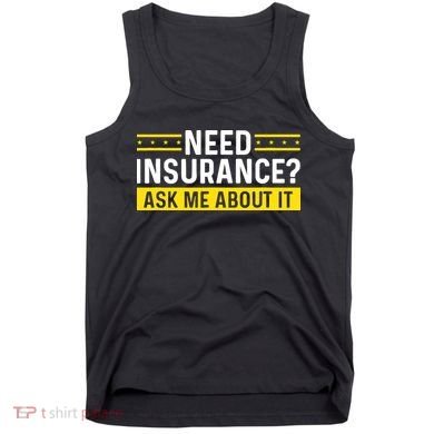 Insurance Agent Ask Me About It Need Insurance Broker Tank Top