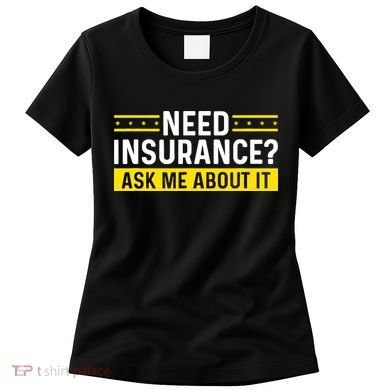 Insurance Agent Ask Me About It Need Insurance Broker Women's T-Shirt