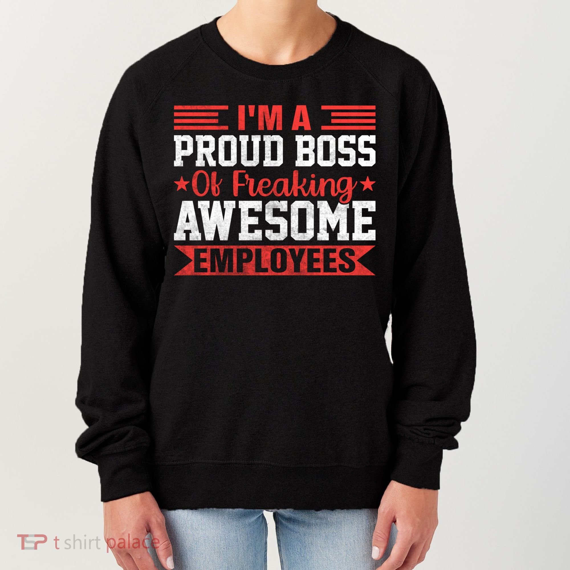 I Am A Proud Boss Of Freaking Awesome Employees Gift Women's Sweatshirt