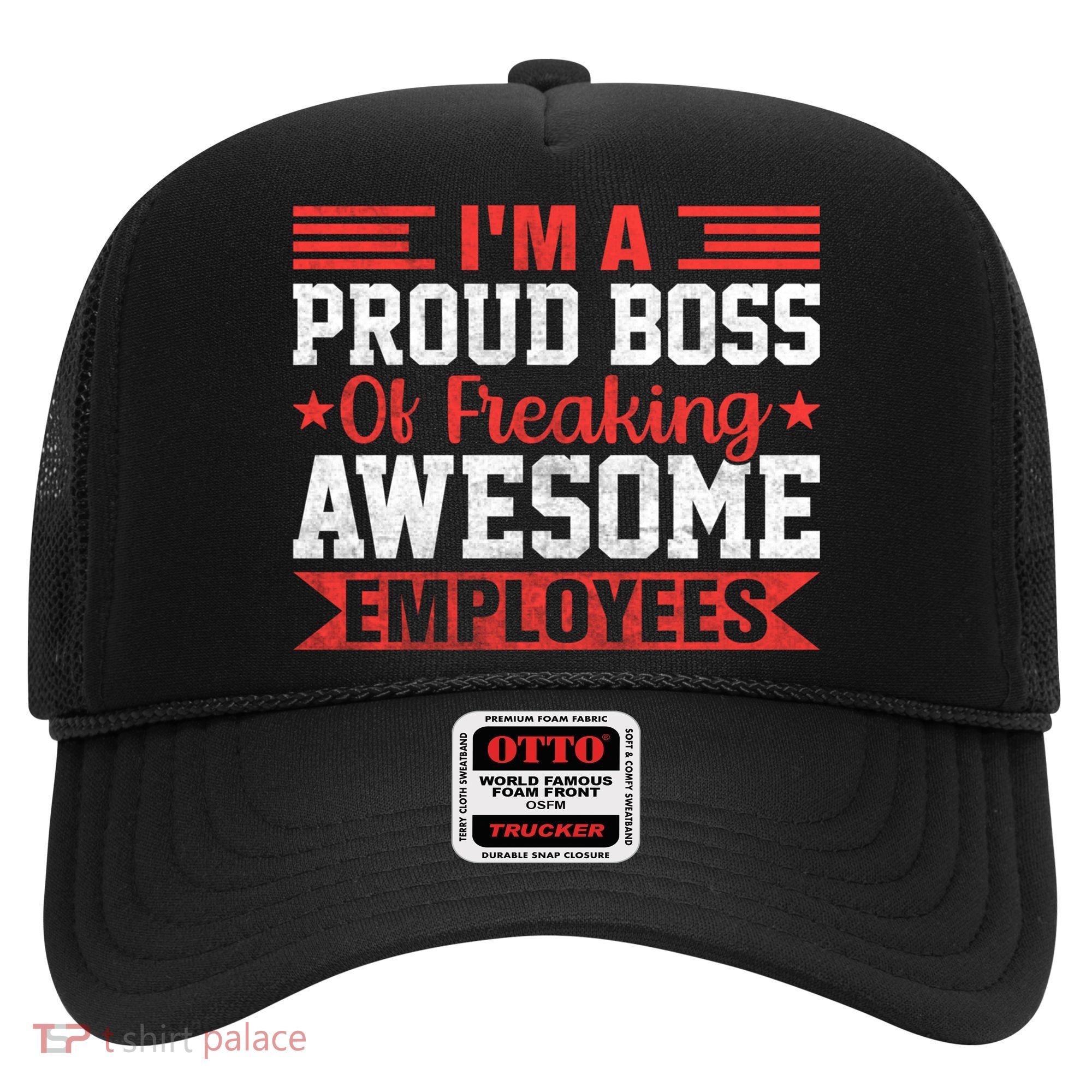 I Am A Proud Boss Of Freaking Awesome Employees Gift Hat