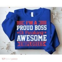 I Am A Proud Boss Of Freaking Awesome Employees Gift Sweatshirt thumb 2