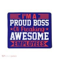 I Am A Proud Boss Of Freaking Awesome Employees Gift Mousepad thumb 0