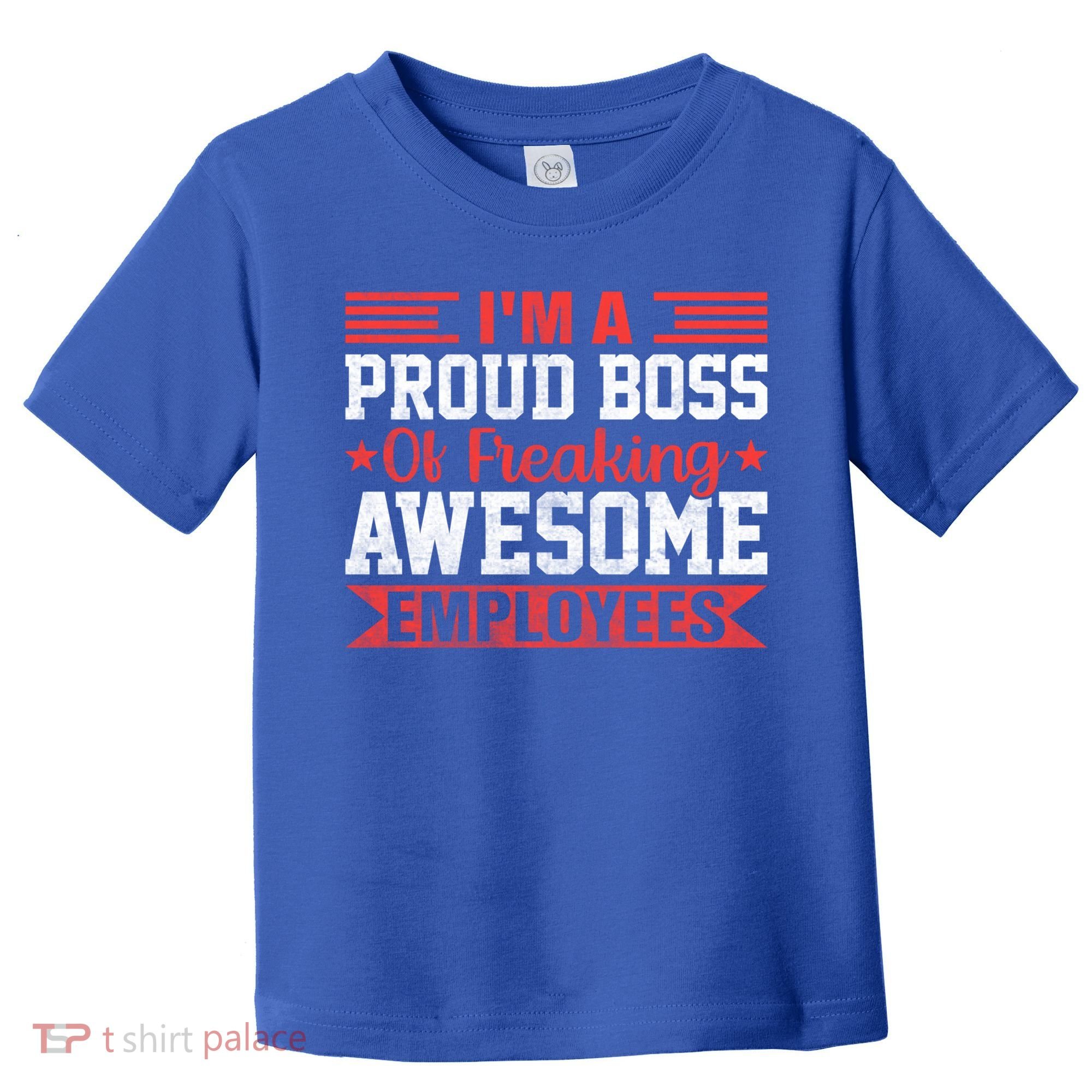 I Am A Proud Boss Of Freaking Awesome Employees Gift Toddler T-Shirt