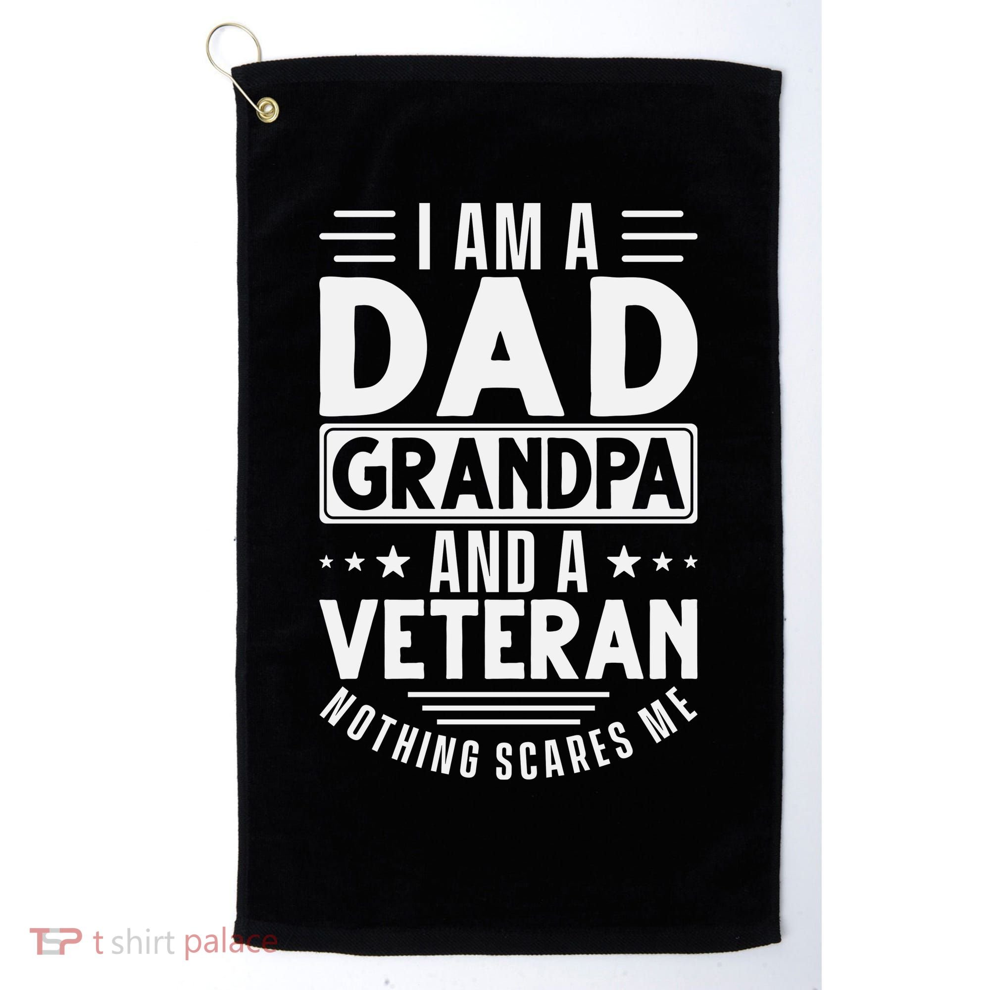 I Am A Dad Grandpa And Veteran Nothing Scares Me Golf Towel