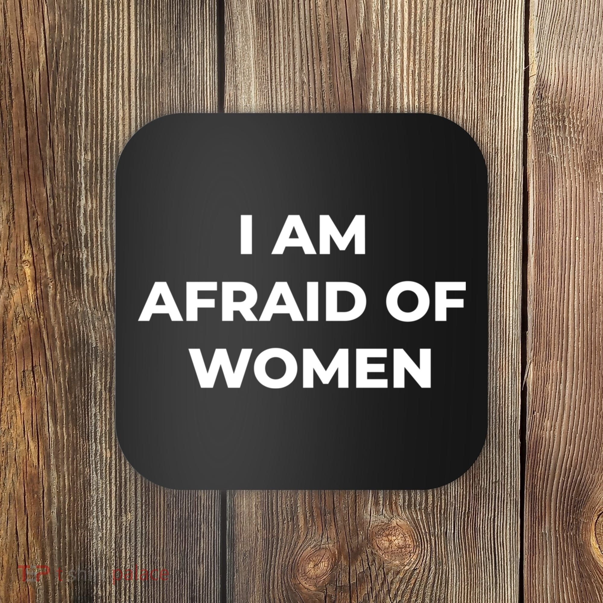 I Am Afraid Of Women Women Empowerment Coaster