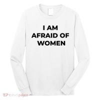 I Am Afraid Of Women Women Empowerment Long Sleeve Shirt thumb 0