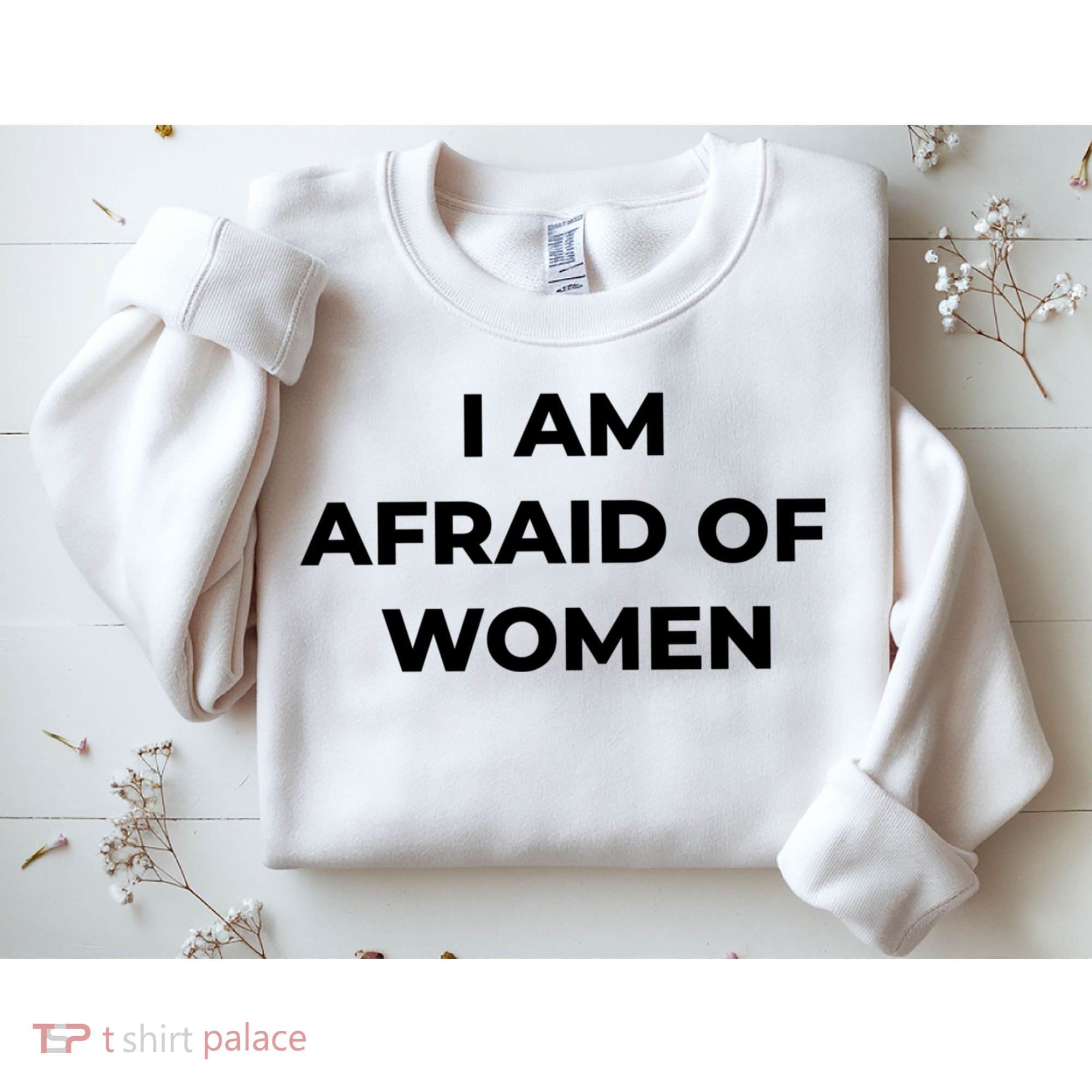I Am Afraid Of Women Women Empowerment Sweatshirt