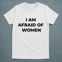 I Am Afraid Of Women Women Empowerment T-Shirt thumb 5