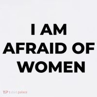 I Am Afraid Of Women Women Empowerment T-Shirt thumb 7