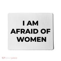 I Am Afraid Of Women Women Empowerment Mousepad thumb 0
