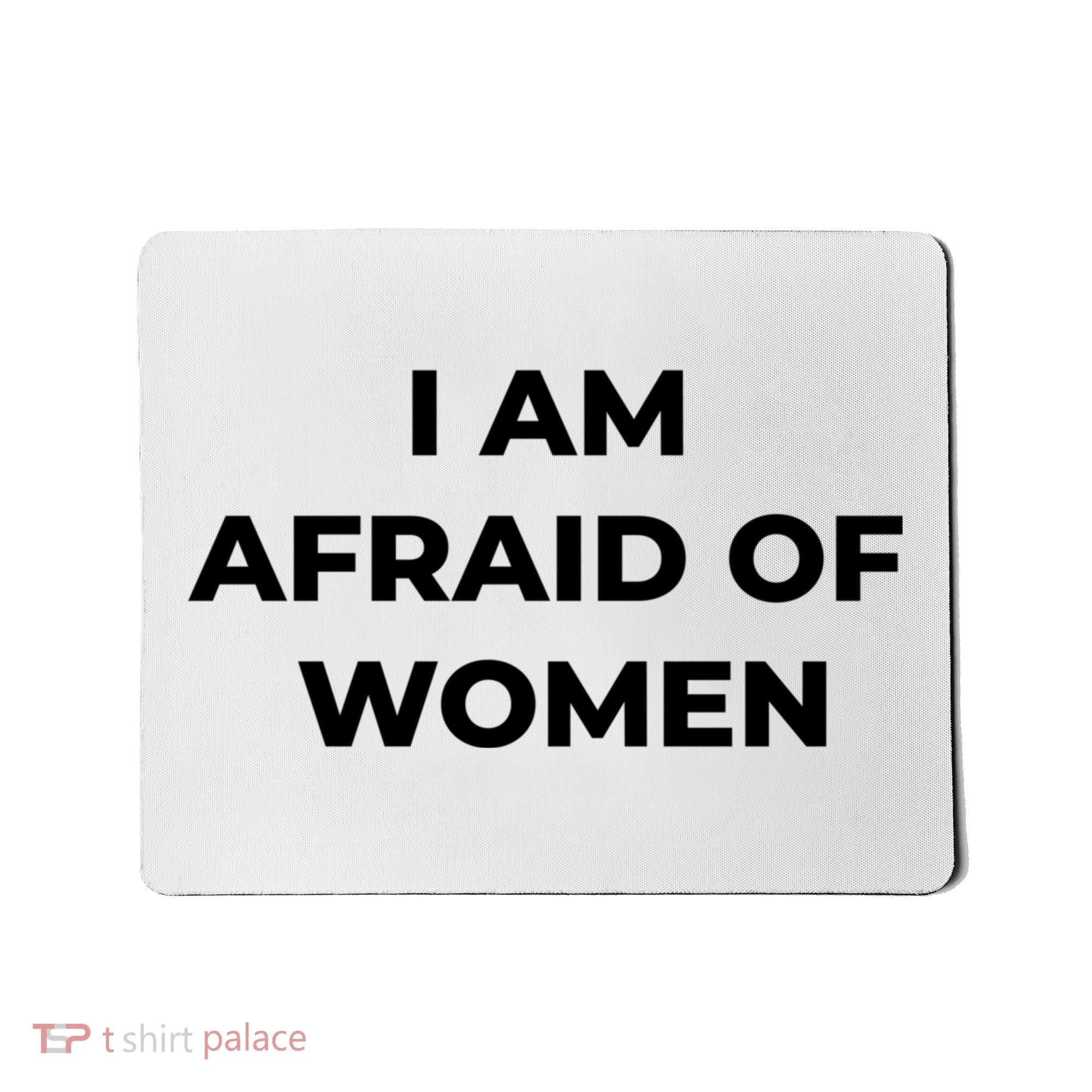 I Am Afraid Of Women Women Empowerment Mousepad