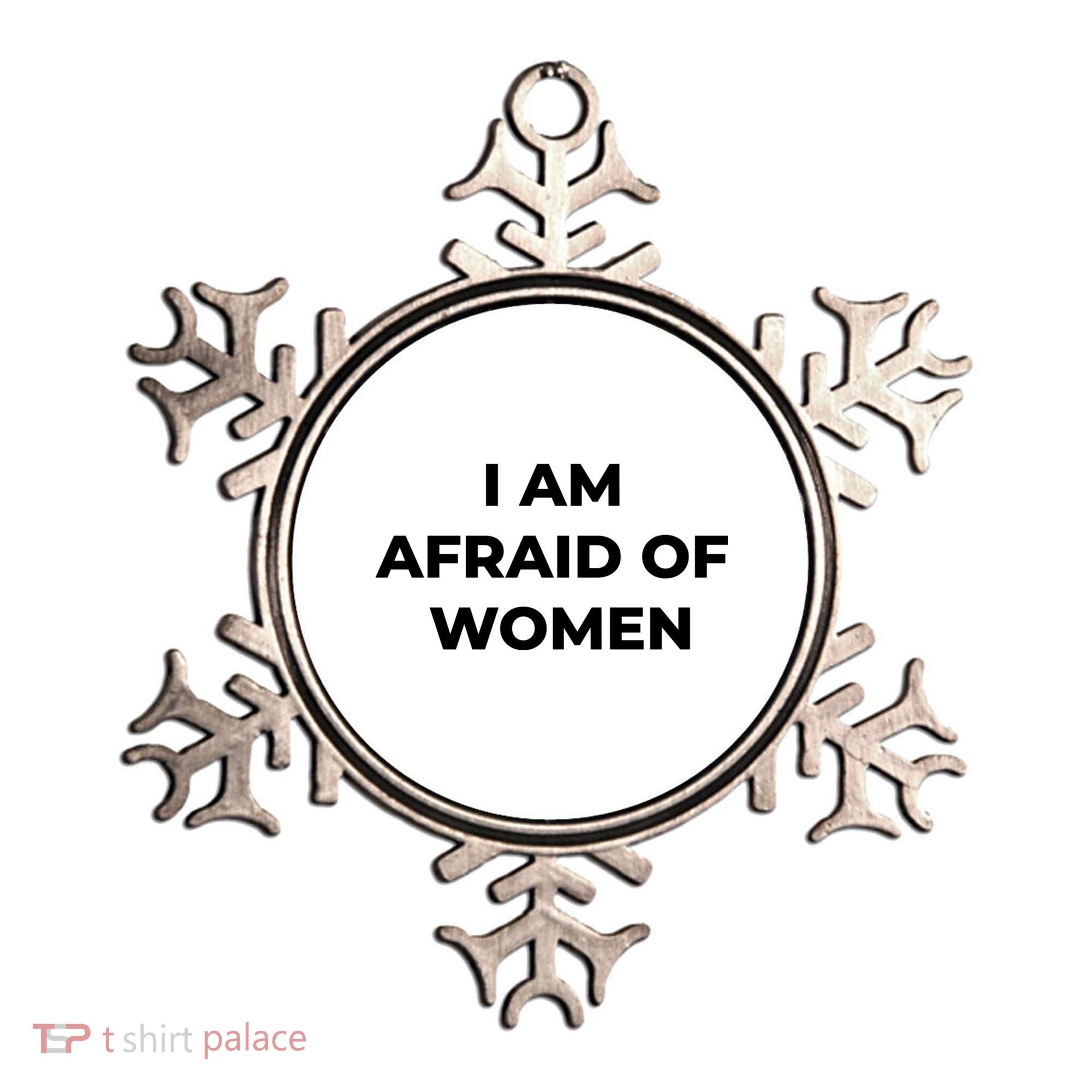 I Am Afraid Of Women Women Empowerment Ornament