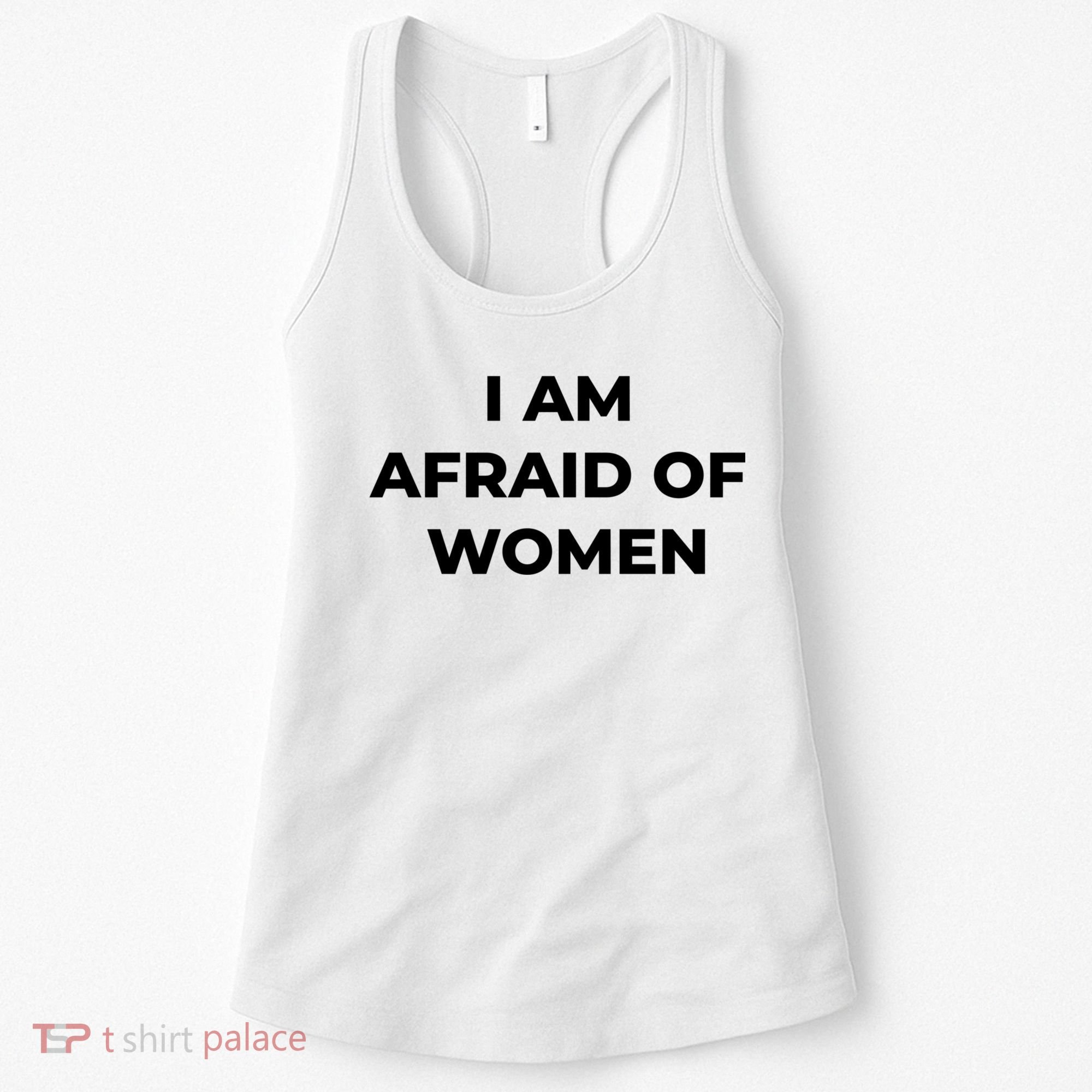 I Am Afraid Of Women Women Empowerment Women's Tank Top