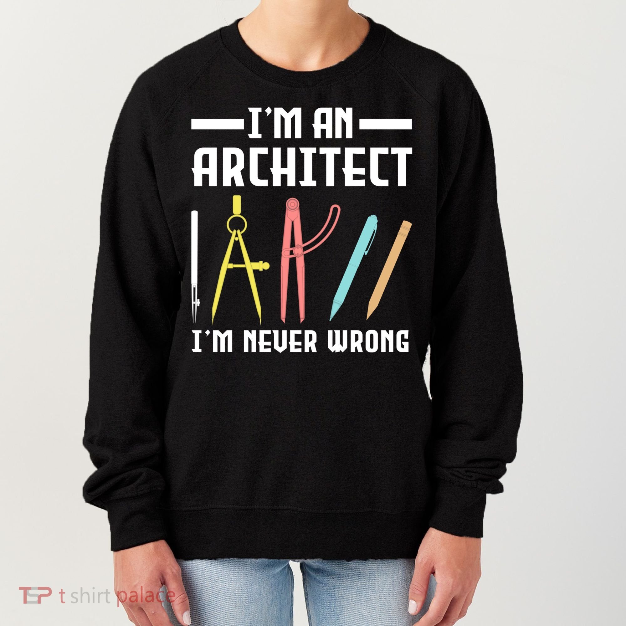 I'm An Architect I'm Never Wrong Funny Architect Cool Gift Women's Sweatshirt