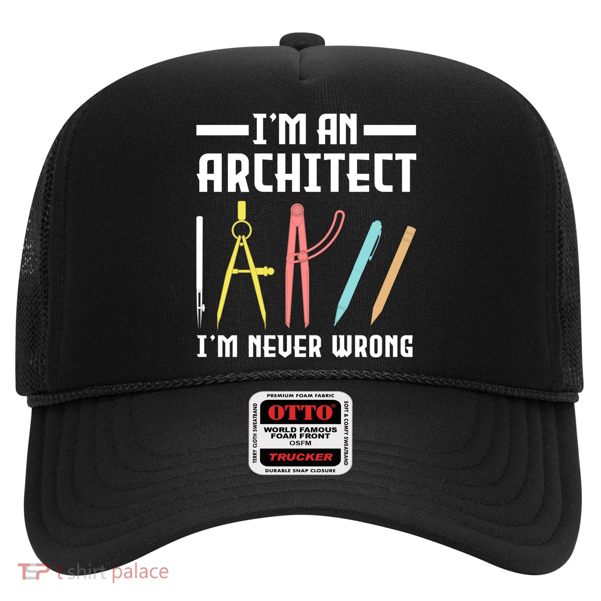 I'm An Architect I'm Never Wrong Funny Architect Cool Gift Hat