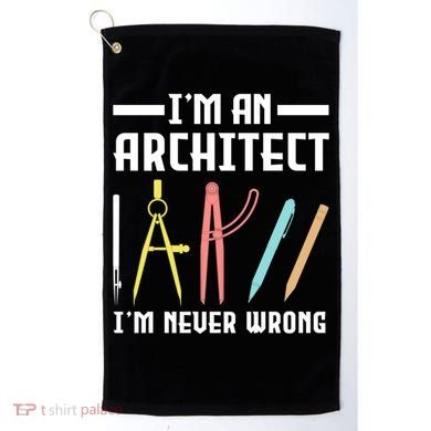 I'm An Architect I'm Never Wrong Funny Architect Cool Gift Golf Towel