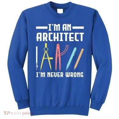 I'm An Architect I'm Never Wrong Funny Architect Cool Gift Sweatshirt