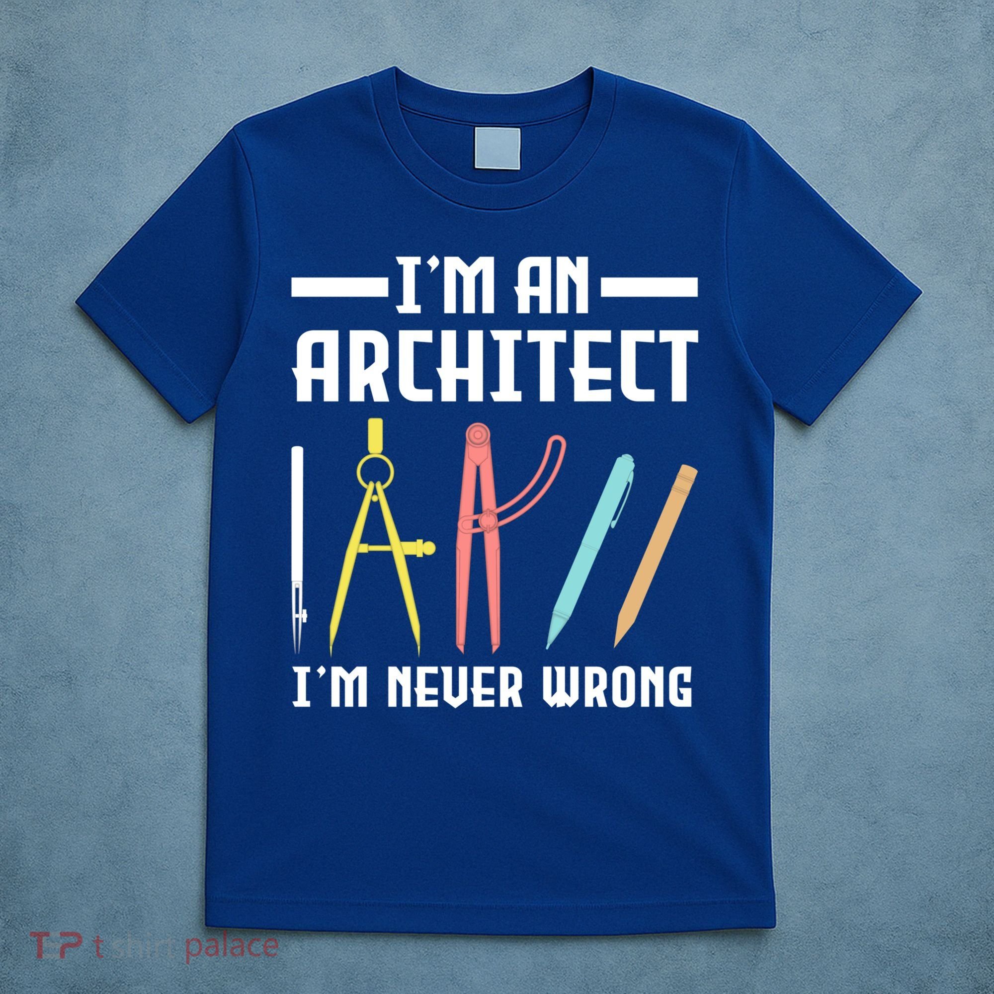 I'm An Architect I'm Never Wrong Funny Architect Cool Gift T-Shirt
