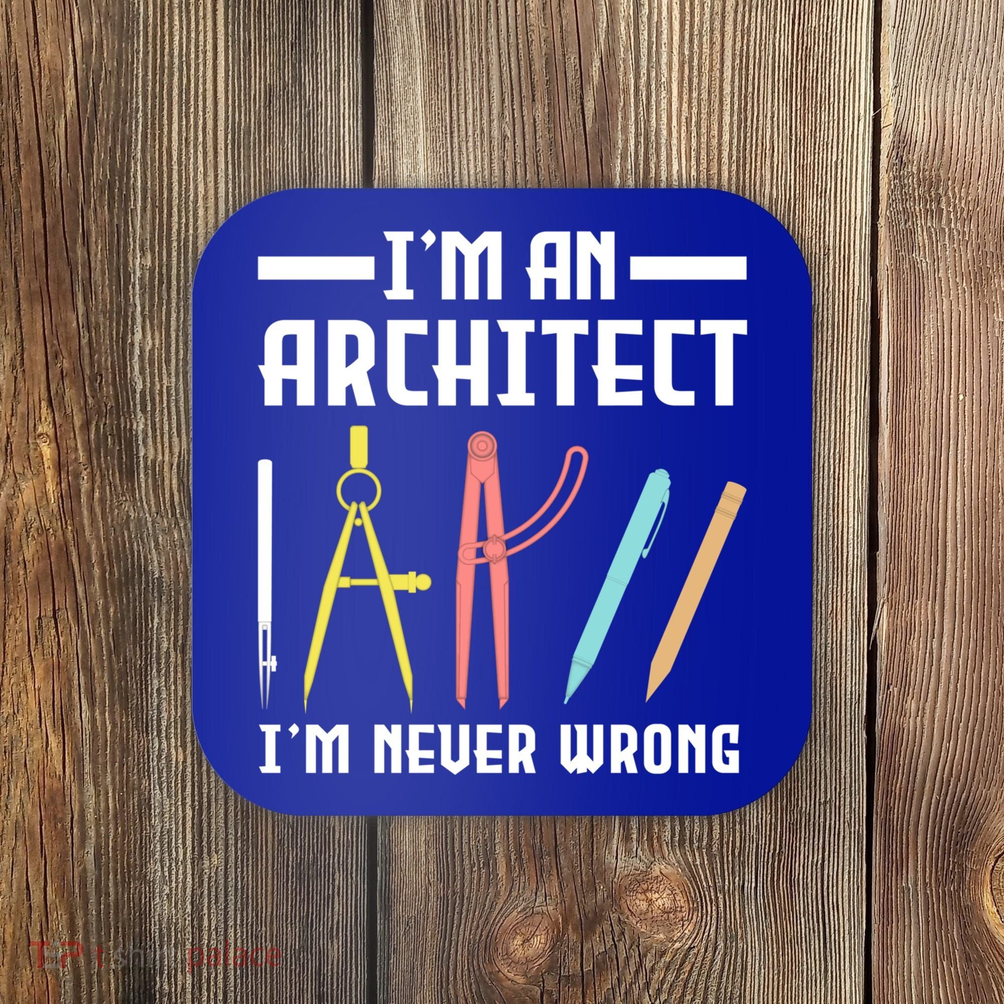 I'm An Architect I'm Never Wrong Funny Architect Cool Gift Coaster