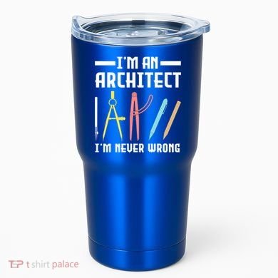 I'm An Architect I'm Never Wrong Funny Architect Cool Gift Tumbler
