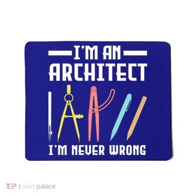 I'm An Architect I'm Never Wrong Funny Architect Cool Gift Mousepad