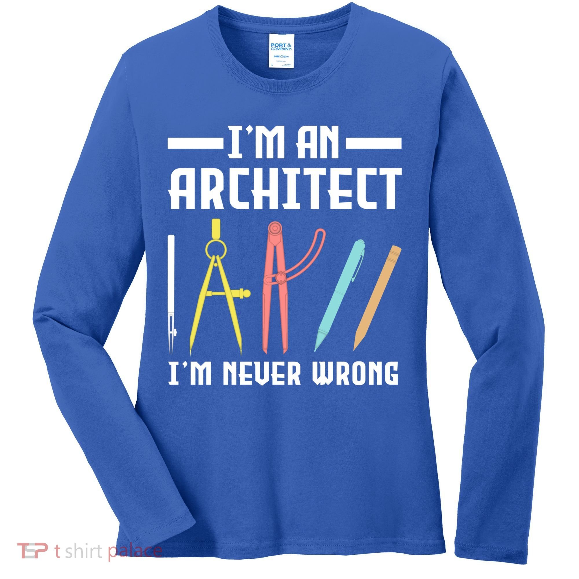 I'm An Architect I'm Never Wrong Funny Architect Cool Gift Women's Long Sleeve Shirt