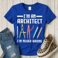 I'm An Architect I'm Never Wrong Funny Architect Cool Gift Women's T-Shirt thumb 3