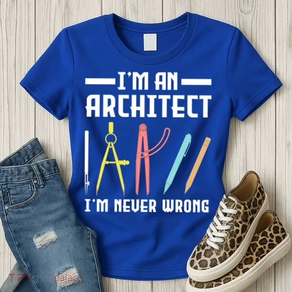 I'm An Architect I'm Never Wrong Funny Architect Cool Gift Women's T-Shirt