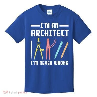 I'm An Architect I'm Never Wrong Funny Architect Cool Gift Kids T-Shirt
