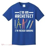 I'm An Architect I'm Never Wrong Funny Architect Cool Gift Kids T-Shirt thumb 0