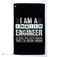 I Am A Chemical Engineer To Save Time LetS Assume Golf Towel thumb 0
