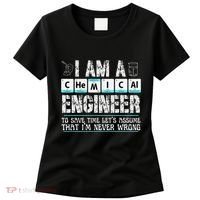 I Am A Chemical Engineer To Save Time LetS Assume Women's T-Shirt thumb 0