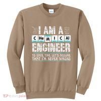 I Am A Chemical Engineer To Save Time LetS Assume Sweatshirt thumb 0