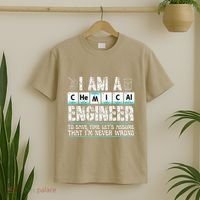 I Am A Chemical Engineer To Save Time LetS Assume T-Shirt thumb 2