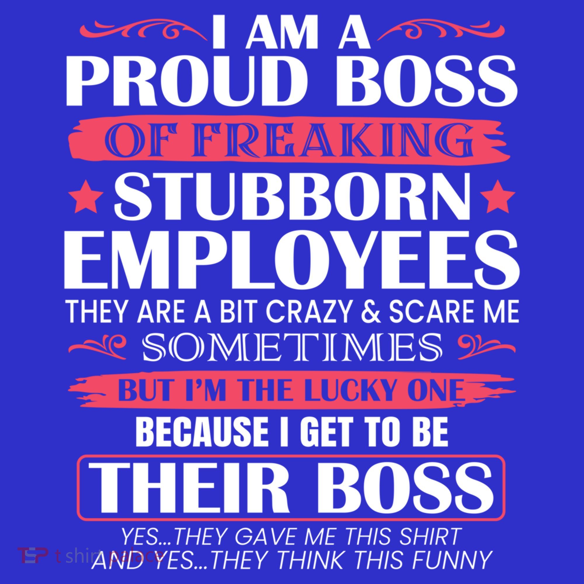 I Am A Proud Boss Of Freaking Stubborn Employees Funny Boss Funny Gift Sweatshirt