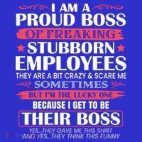 I Am A Proud Boss Of Freaking Stubborn Employees Funny Boss Funny Gift T-Shirt thumb 7