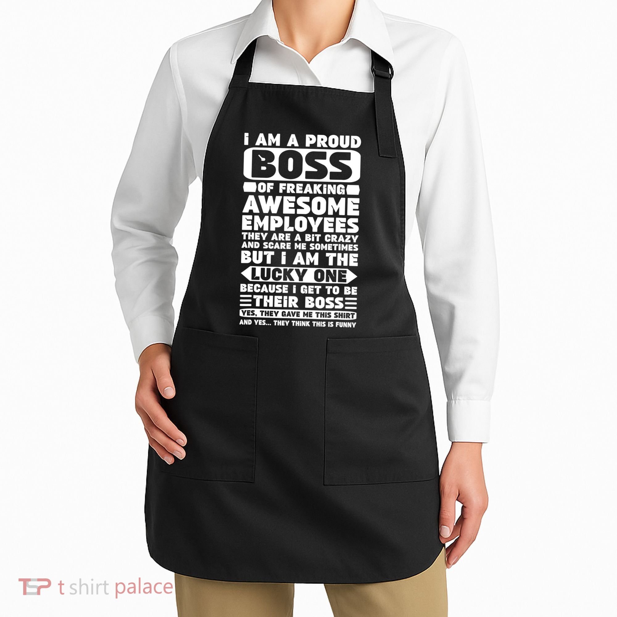 I Am A Proud Boss Of Freaking Awesome Employees Shirt Funny Apron