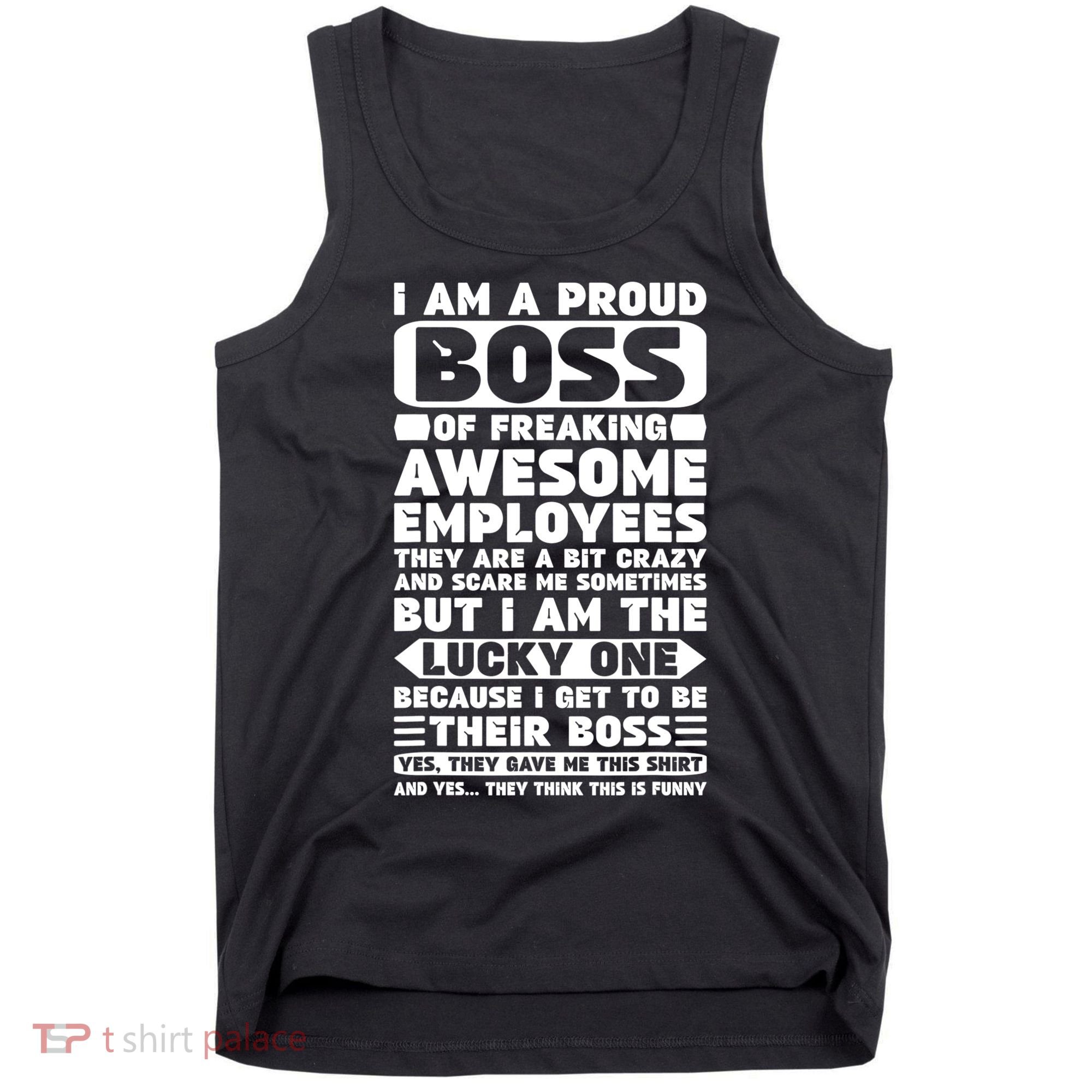 I Am A Proud Boss Of Freaking Awesome Employees Shirt Funny Tank Top