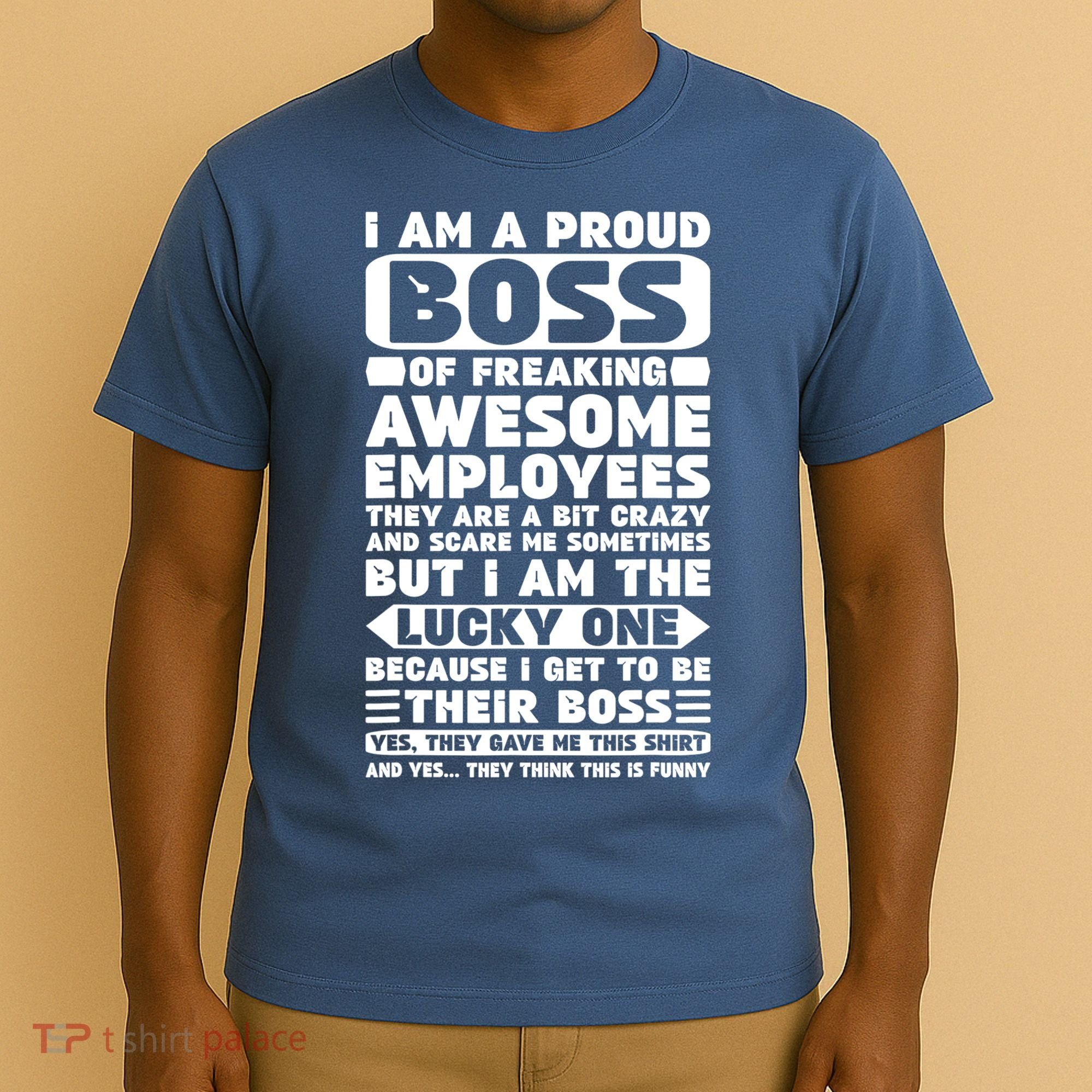I Am A Proud Boss Of Freaking Awesome Employees Shirt Funny T-Shirt