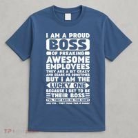 I Am A Proud Boss Of Freaking Awesome Employees Shirt Funny T-Shirt thumb 4