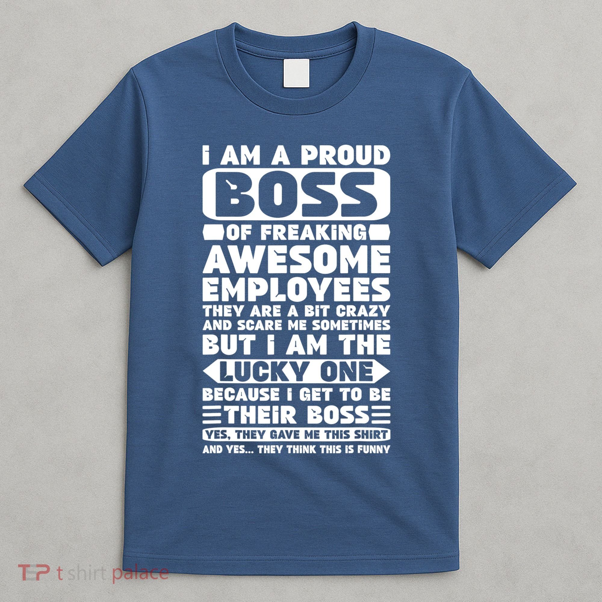 I Am A Proud Boss Of Freaking Awesome Employees Shirt Funny T-Shirt
