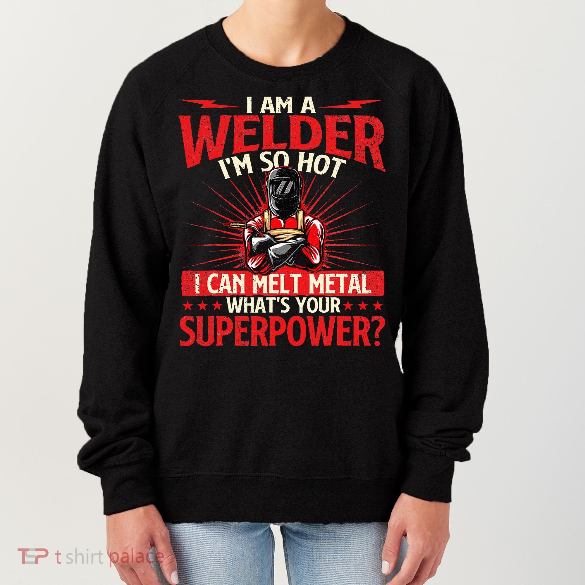 I Am A Welder WhatS Your Superpower Welding Ironworker Women's Sweatshirt