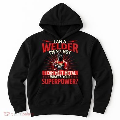 I Am A Welder WhatS Your Superpower Welding Ironworker Hoodie