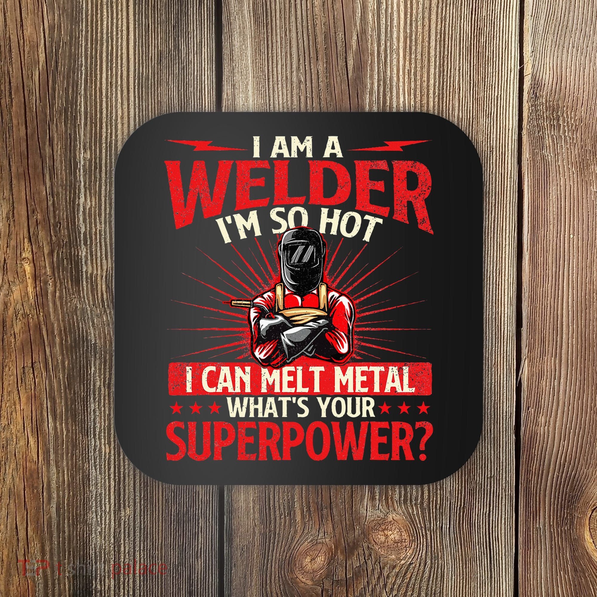 I Am A Welder WhatS Your Superpower Welding Ironworker Coaster