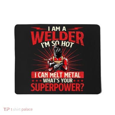 I Am A Welder WhatS Your Superpower Welding Ironworker Mousepad