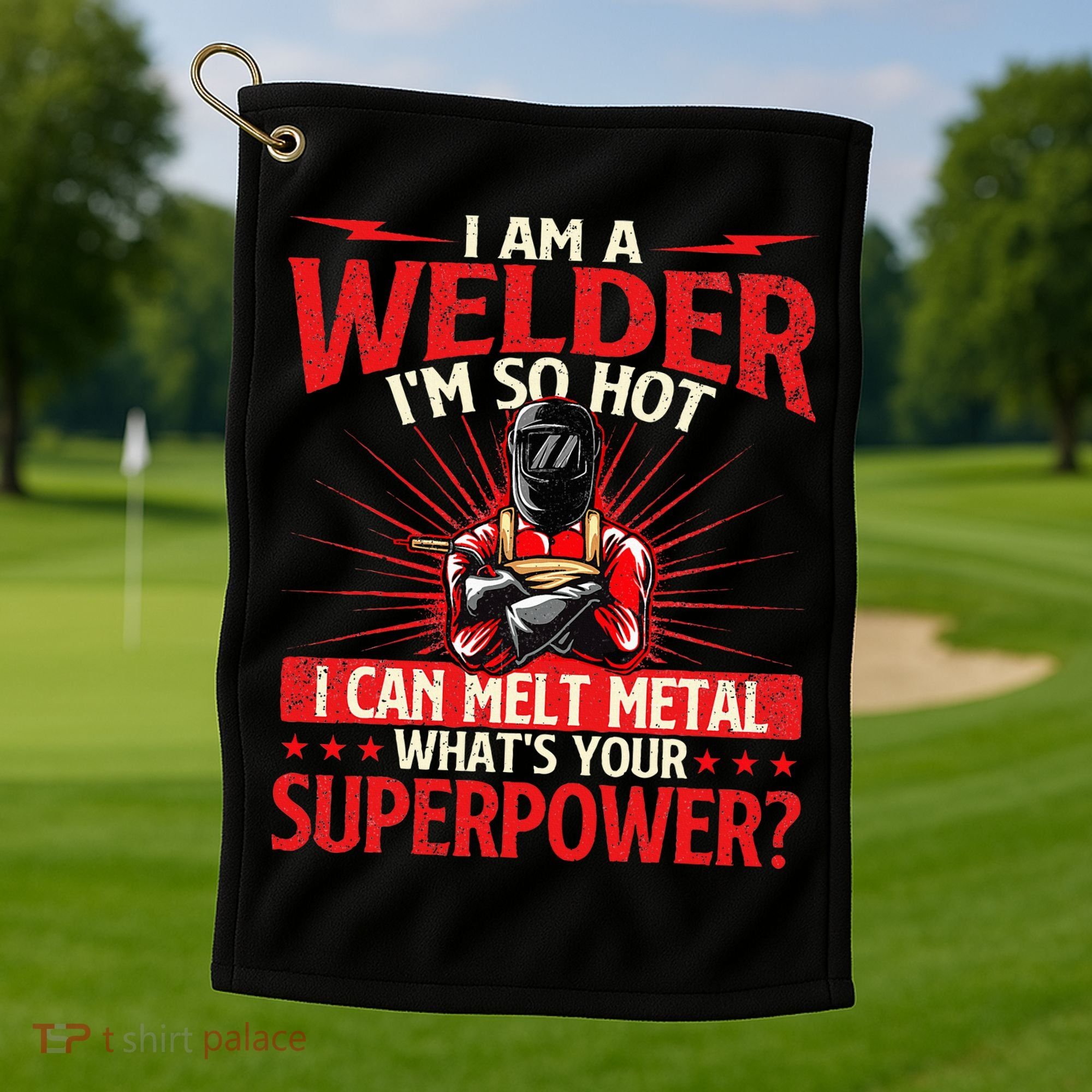 I Am A Welder WhatS Your Superpower Welding Ironworker Golf Towel